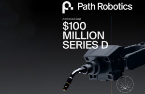 A grayscale image of Path Robotics' autonomous welder, with the company's logo at the top, and white text reading $100 Million Series D.